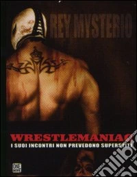 Wrestlermaniac. La storia di Rey Misterio dvd