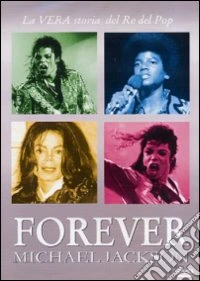Michael Jackson - Forever - La Vera Storia Del Re Del Pop dvd