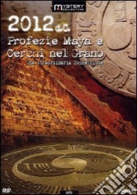 2012 - Profezie Maya E Cerchi Nel Grano dvd
