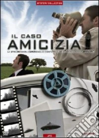 Il caso Amicizia. La straordinaria esperienza di contatto alieno in Italia dvd