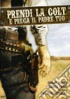 Prendi La Colt E Prega Il Padre Tuo dvd