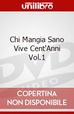 Chi Mangia Sano Vive Cent'Anni Vol.1 dvd