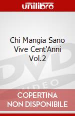 Chi Mangia Sano Vive Cent'Anni Vol.2 dvd