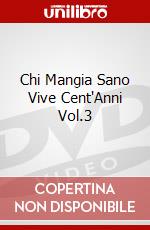 Chi Mangia Sano Vive Cent'Anni Vol.3 dvd