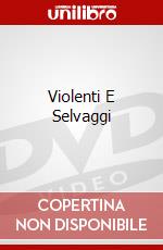 Violenti E Selvaggi dvd