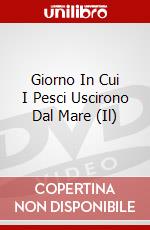Giorno In Cui I Pesci Uscirono Dal Mare (Il) dvd