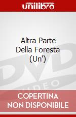 Altra Parte Della Foresta (Un') dvd