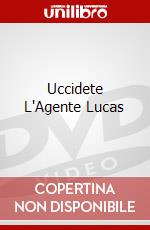 Uccidete L'Agente Lucas dvd