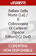 Ballata Della Morte (La) / Il Collezionista Di Cadaveri (Special Edition) (2 Dvd) dvd