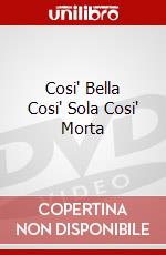 Cosi' Bella Cosi' Sola Cosi' Morta dvd