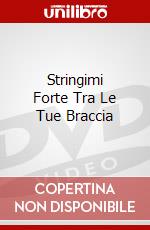 Stringimi Forte Tra Le Tue Braccia dvd