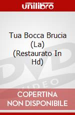 Tua Bocca Brucia (La) (Restaurato In Hd) dvd