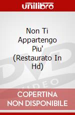 Non Ti Appartengo Piu' (Restaurato In Hd) dvd