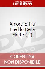 Amore E' Piu' Freddo Della Morte (L') dvd