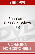 Scocciatore (Lo) (Via Padova 46) dvd