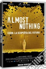 Almost Nothing - Cern: La Scoperta Del Futuro dvd