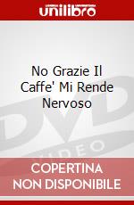 No Grazie Il Caffe' Mi Rende Nervoso film in dvd di Ludovico Gasparini