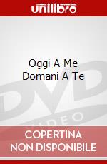 Oggi A Me Domani A Te dvd