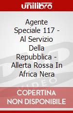 Agente Speciale 117 - Al Servizio Della Repubblica - Allerta Rossa In Africa Nera dvd