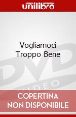 Vogliamoci Troppo Bene dvd