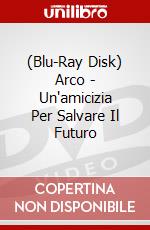 (Blu-Ray Disk) Arco - Un'amicizia Per Salvare Il Futuro brd