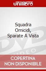 Squadra Omicidi, Sparate A Vista dvd