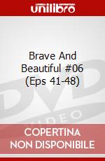 Brave And Beautiful #06 (Eps 41-48) film in dvd di Ali Bilgin