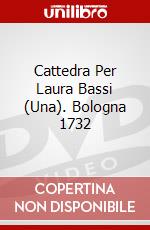 Cattedra Per Laura Bassi (Una). Bologna 1732 dvd
