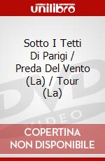 Sotto I Tetti Di Parigi / Preda Del Vento (La) / Tour (La) dvd