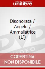 Disonorata / Angelo / Ammaliatrice (L')