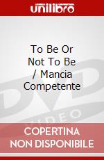 To Be Or Not To Be / Mancia Competente