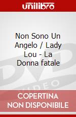 Non Sono Un Angelo / Lady Lou - La Donna fatale dvd