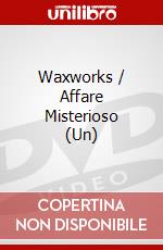 Waxworks / Affare Misterioso (Un) dvd