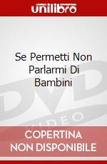 Se Permetti Non Parlarmi Di Bambini dvd