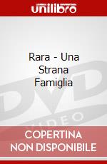Rara - Una Strana Famiglia dvd