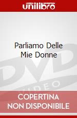 Parliamo Delle Mie Donne dvd