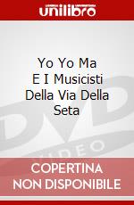 Yo Yo Ma E I Musicisti Della Via Della Seta dvd