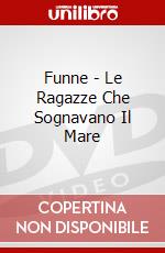 Funne - Le Ragazze Che Sognavano Il Mare dvd