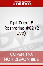 Pipi' Pupu' E Rosmarina #02 (2 Dvd) dvd