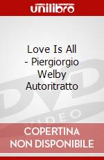 Love Is All - Piergiorgio Welby Autoritratto dvd