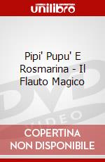 Pipi' Pupu' E Rosmarina - Il Flauto Magico dvd