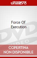 Force Of Execution film in dvd di Keoni Waxman