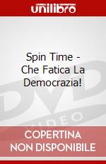 Spin Time - Che Fatica La Democrazia! dvd