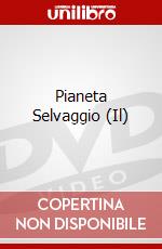 Pianeta Selvaggio (Il) dvd