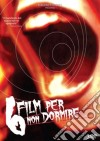 6 Film Per Non Dormire (3 Dvd) dvd