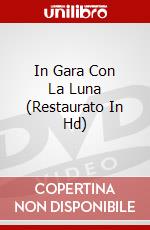 In Gara Con La Luna (Restaurato In Hd) dvd