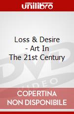 Loss & Desire - Art In The 21st Century dvd