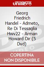 Georg Friedrich Handel - Admeto, Re Di Tessaglia Hwv22 - Arman Howard Dir (5 Dvd) dvd