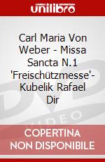 Carl Maria Von Weber - Missa Sancta N.1 "Freischützmesse"- Kubelik Rafael Dir dvd