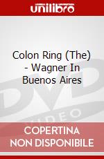 Colon Ring (The) - Wagner In Buenos Aires dvd